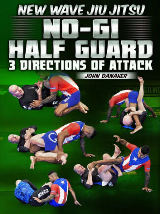 New Wave Jiu Jitsu: No Gi Half Guard 3 Directions of Attack by John Danaher - Volumes 1 to 8